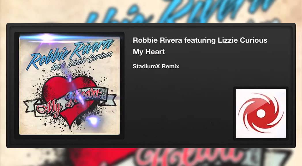 Robbie Rivera featuring Lizzie Curious - My Heart (StadiumX Remix)