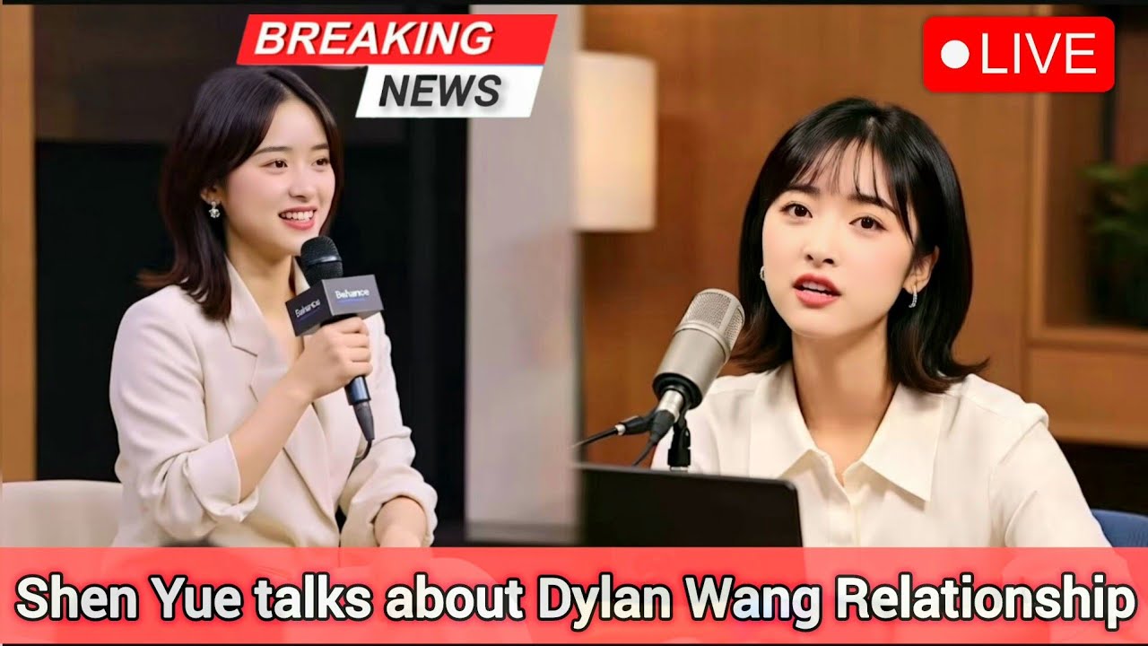 BREAKING NEWS: Shen Yue speaks about on Her Relationship with Dylan Wang! Fans are SHOCKED!!