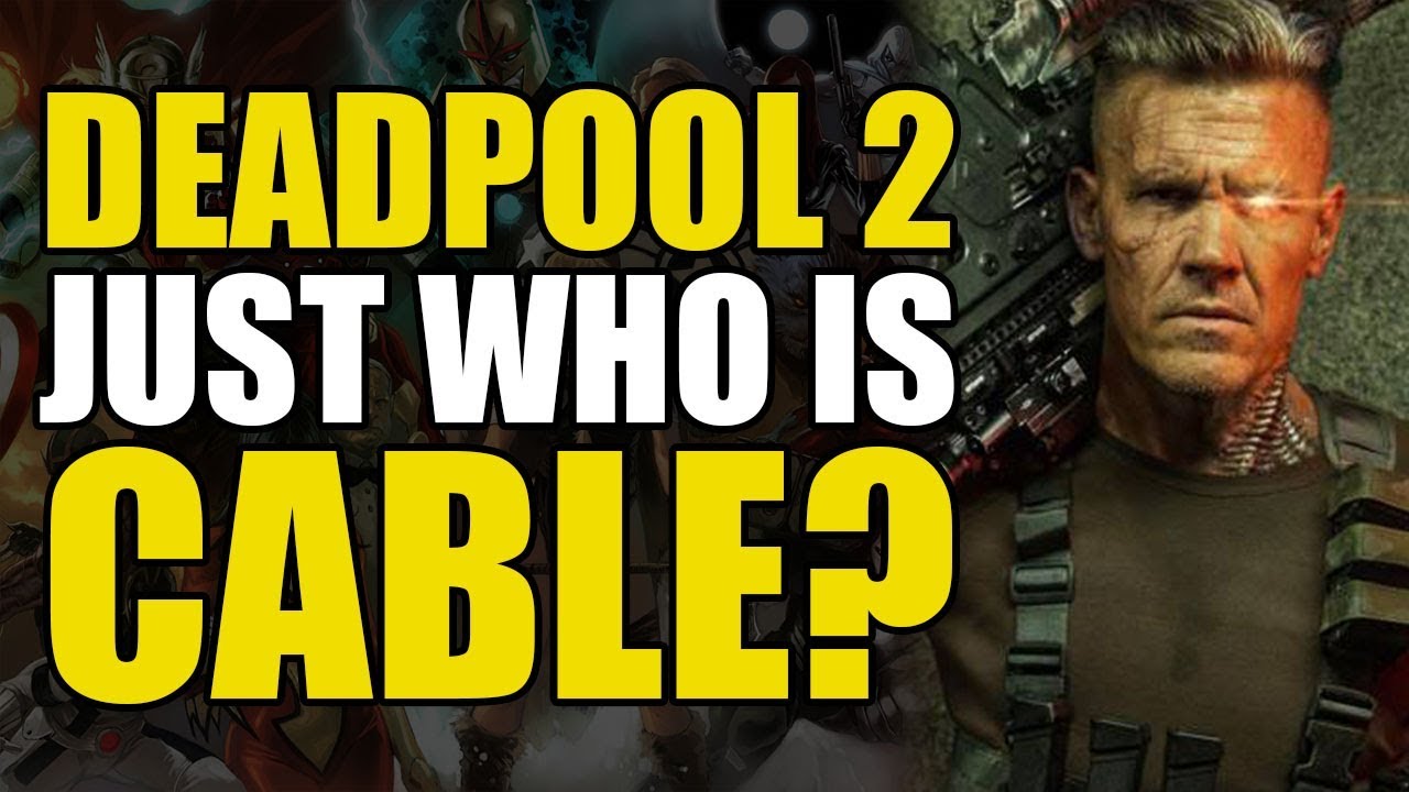 Deadpool 2: Who Is Cable?