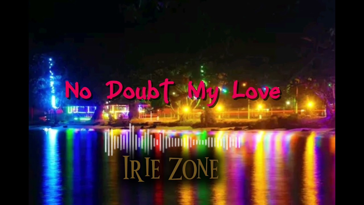No Doubt My love|Irie Zone| 2026