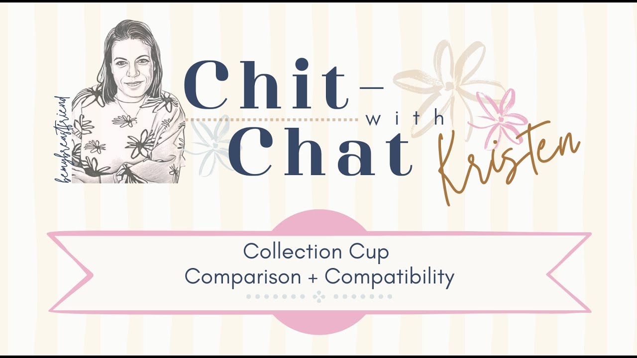 Collection Cup Comparison & Compatibility chit-chat