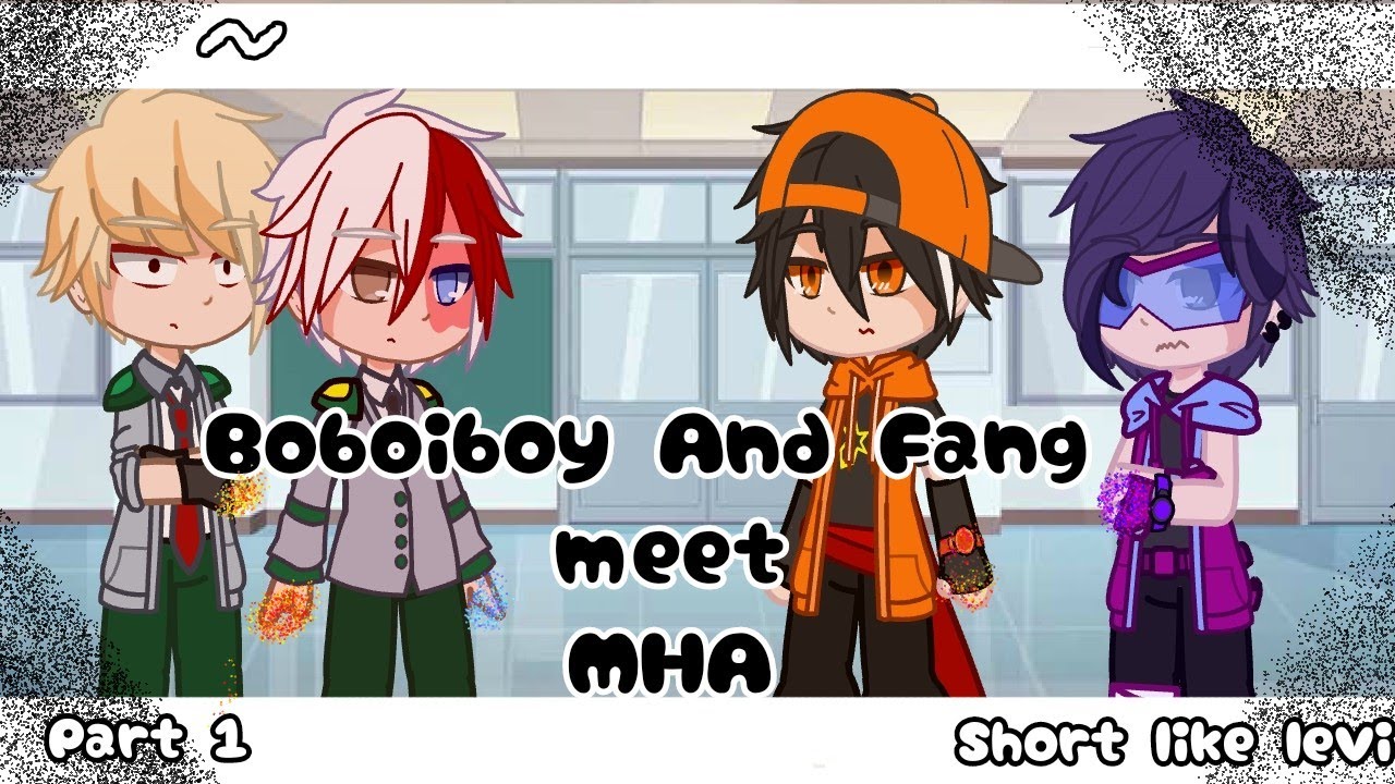 ||Boboiboy And Fang meet MHA||