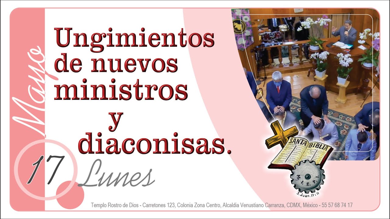 Ungimientos de nuevos ministros y diaconisas. | Lunes 17 de Mayo, 2021.