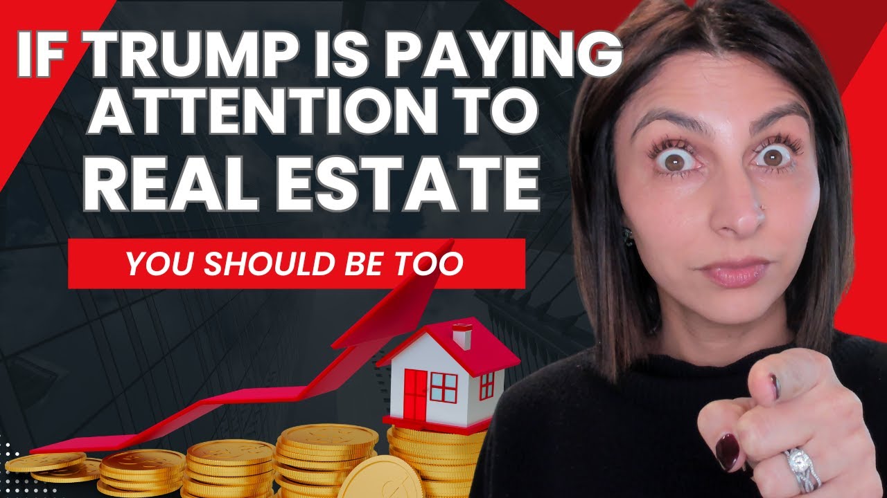 If Trump is paying attention to real estate, you should be too.