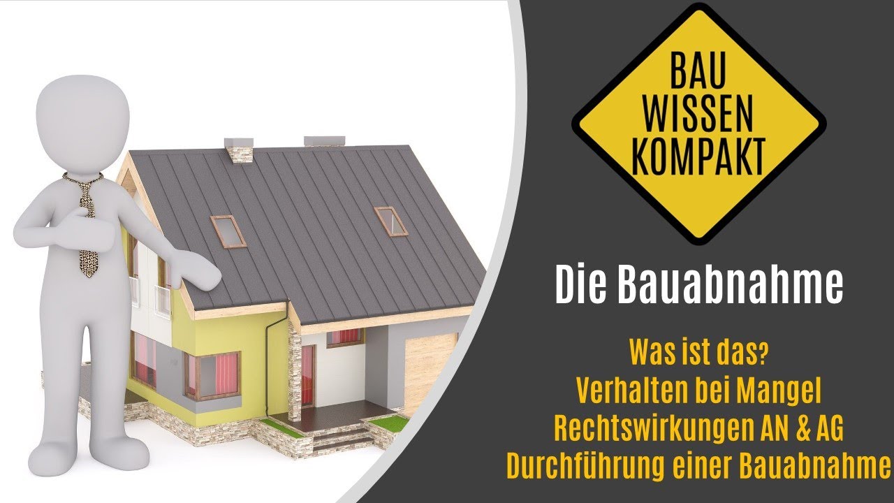 Die Bauabnahme - Theorie & Praxis - Was ist das / Mangelbeseitigung / Durchführung - KOMPAKT ERKLÄRT