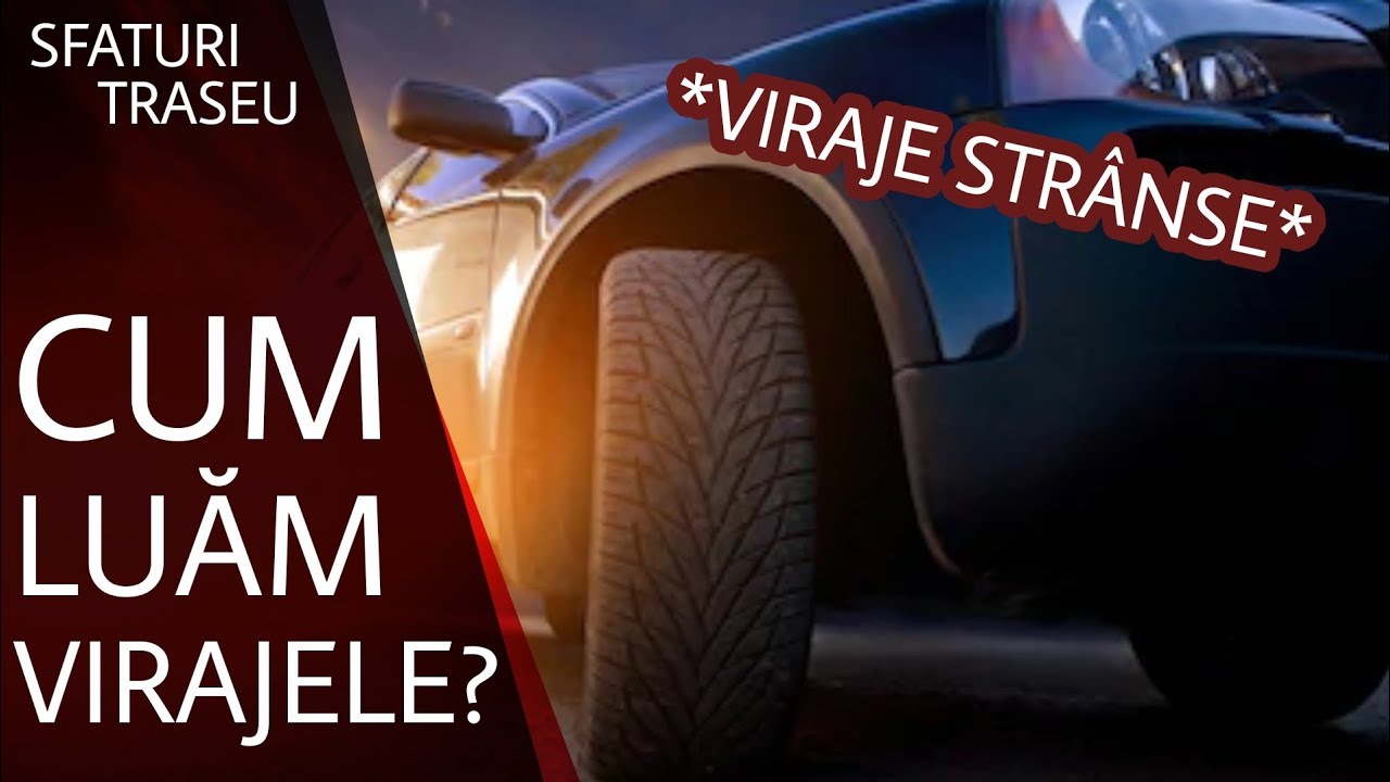 CUM LUAM VIRAJELE? | VIRAJE STRANSE | SFATURI TRASEU AUTO