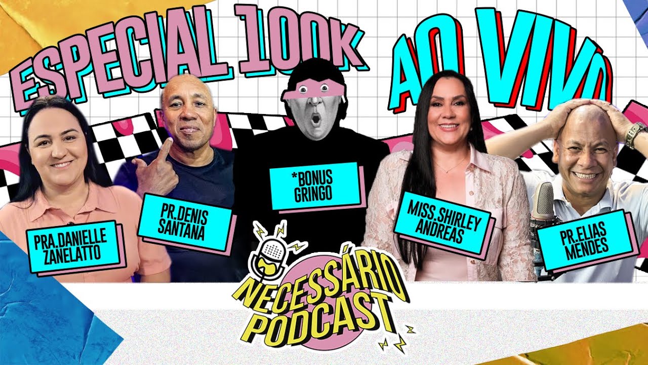 EP ESPECIAL 100K INSCRITOS | NECESSÁRIO PODCAST | EP 093