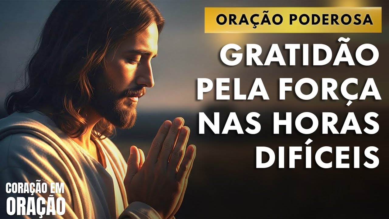 Oração de Agradecimento Pela Força Concedida Pelo Senhor - Mensagem e Oração