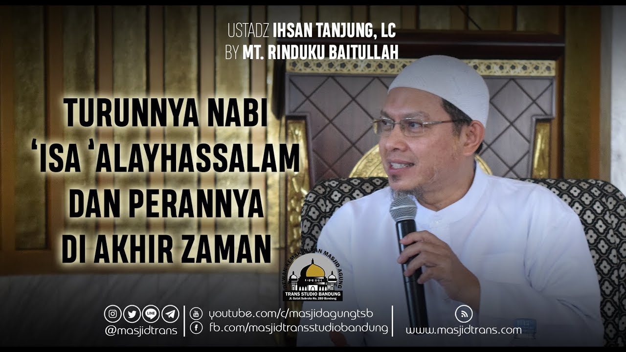 Turunnya Nabi 'Isa 'Alayhissalam Dan Peranannya Di Akhir Zaman - Ust. Ihsan Tanjung, Lc
