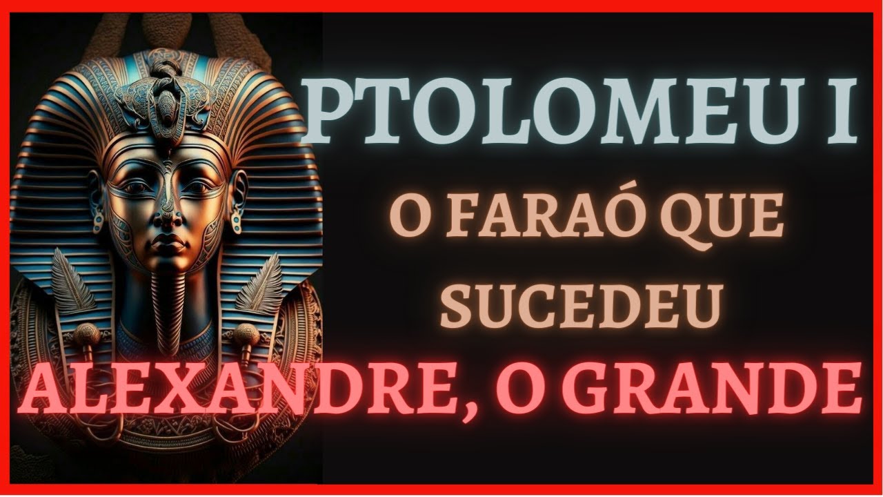 PTOLOMEU I (S&oacute;ter): O Fara&oacute; que fundou a dinastia Ptolemaica | Imers&atilde;o na Hist&oacute;ria | Egito Antigo |