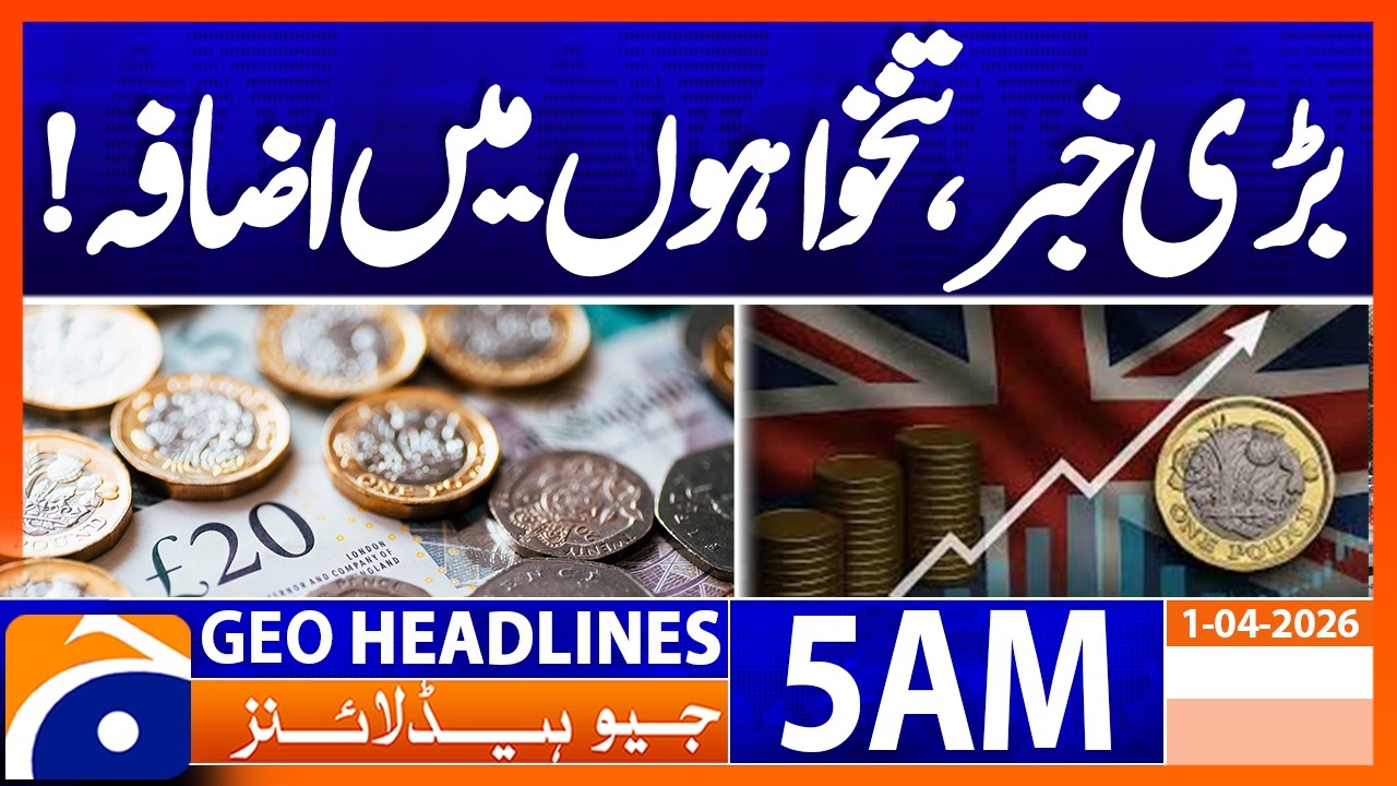 Iran war, UK citizens' salaries increase | Geo News 5 AM Headlines | 1 April 2026