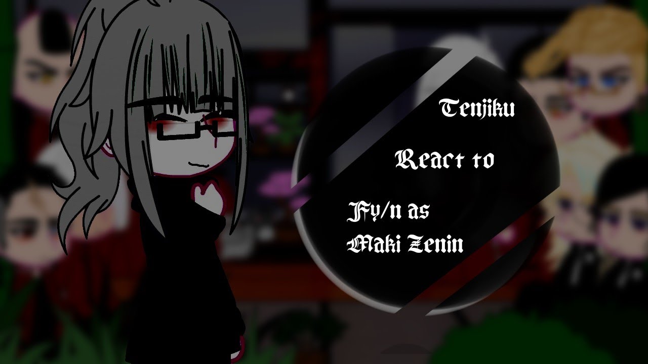 °|Tokyo Revengers(Tenjiku) react to Fy/n as Maki Zenin|\manga spoiler!/|°