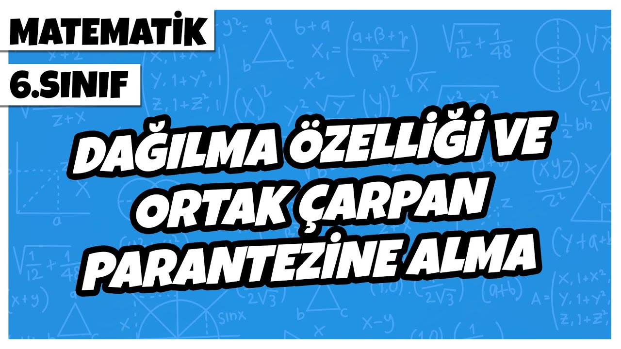 6. Sınıf Matematik - Dağılma Özelliği ve Ortak Çarpan Parantezine Alma  | 2022