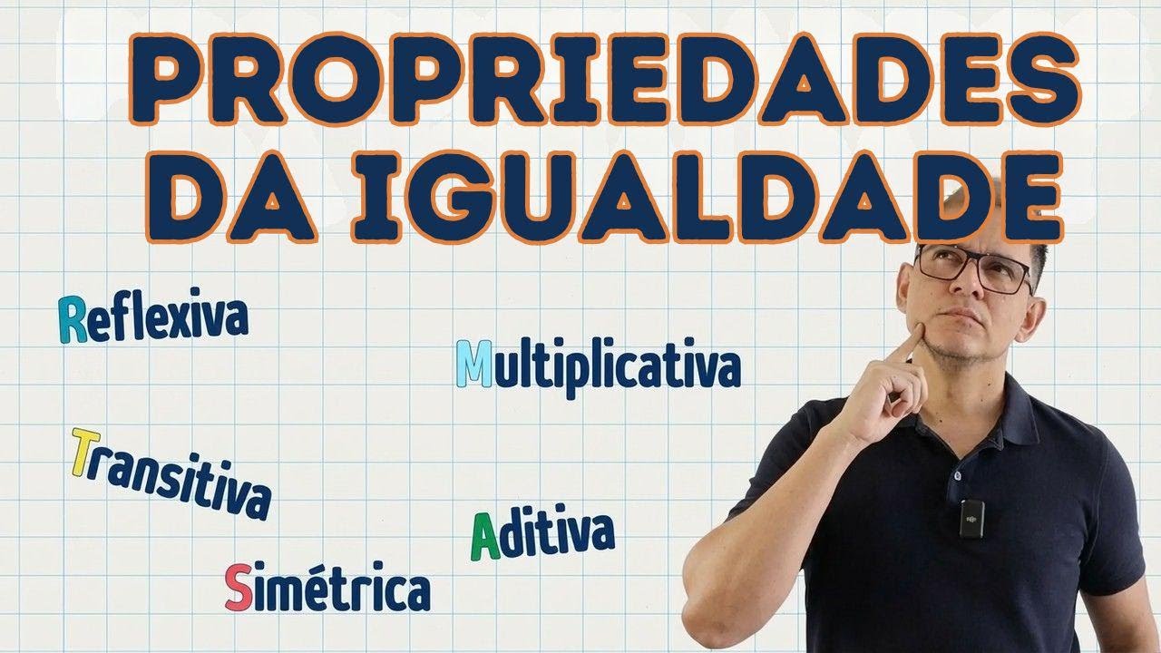 Propriedades da igualdade: reflexiva, simétrica, transitiva e uniformidade