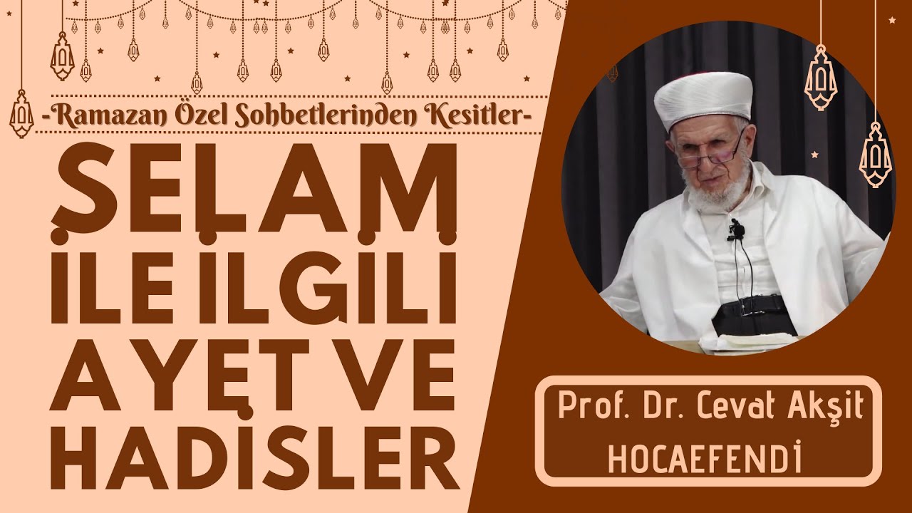 Selam İle İlgili Ayet Ve Hadisler - Prof. Dr. Cevat Akşit Hocaefendi