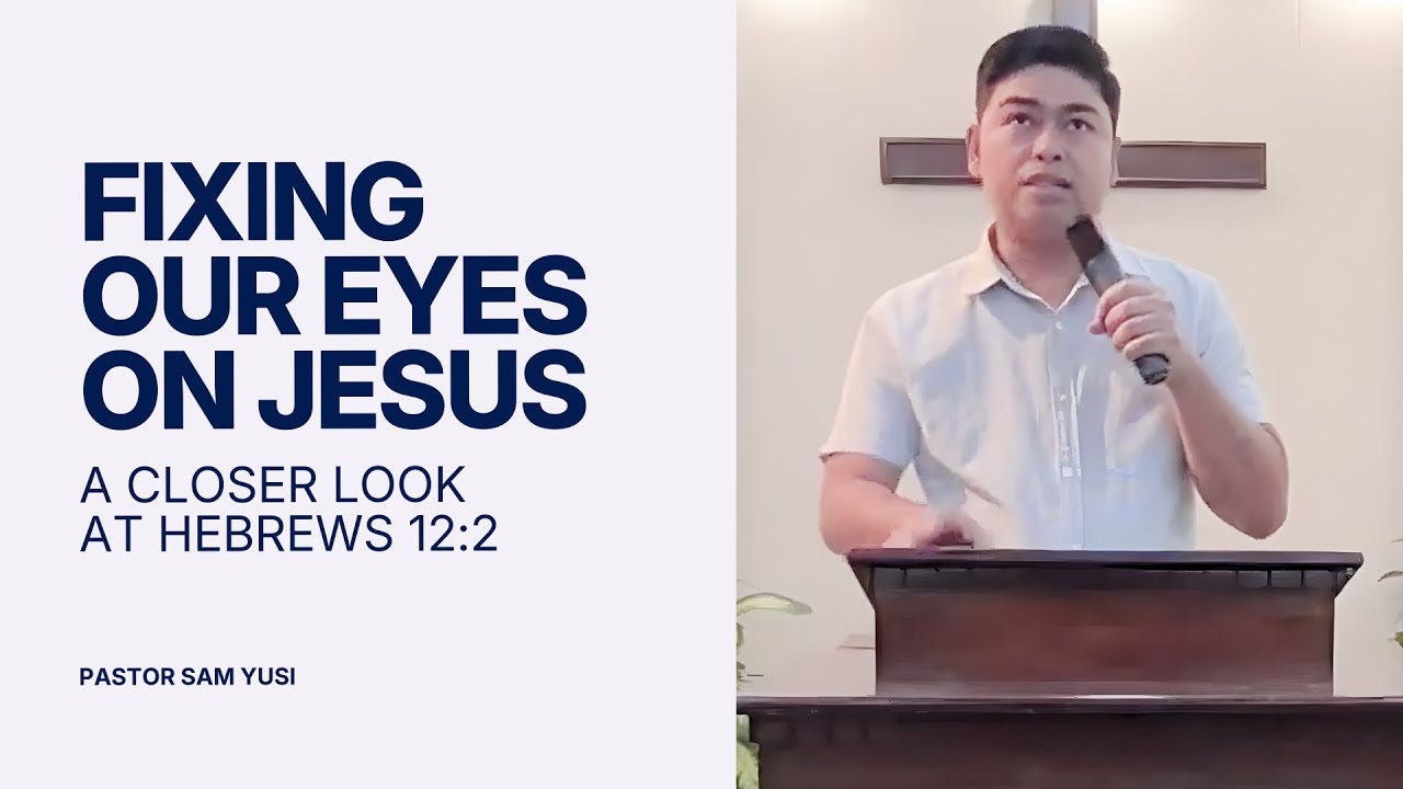 Fixing our eyes on Jesus—a closer look at Hebrews 12:2 | Pastor Sam Yusi