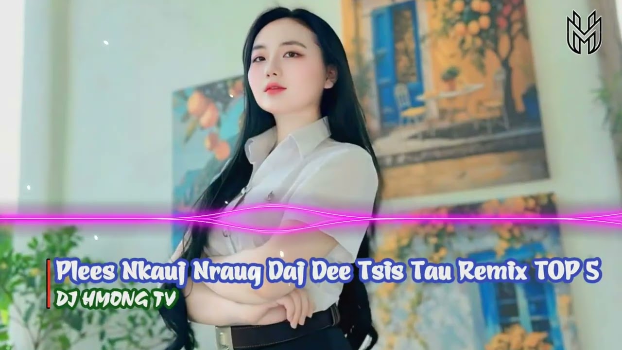 TOP 5 Nkauj Hmoob Remix Chill Kho Siab Cực Hay | Bạn Không Nên Bỏ Qua | DJ HMONG TV