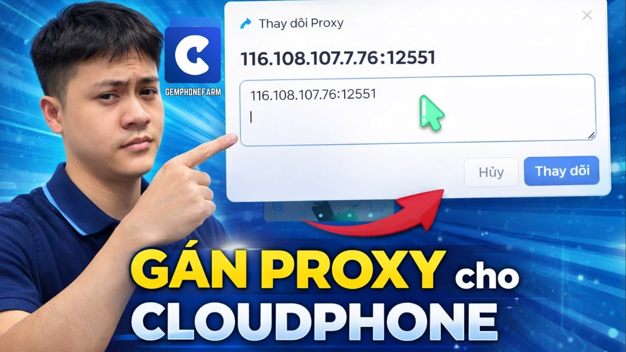 Hướng Dẫn Thêm & Đổi Proxy Phone Cloud Chi Tiết A–Z