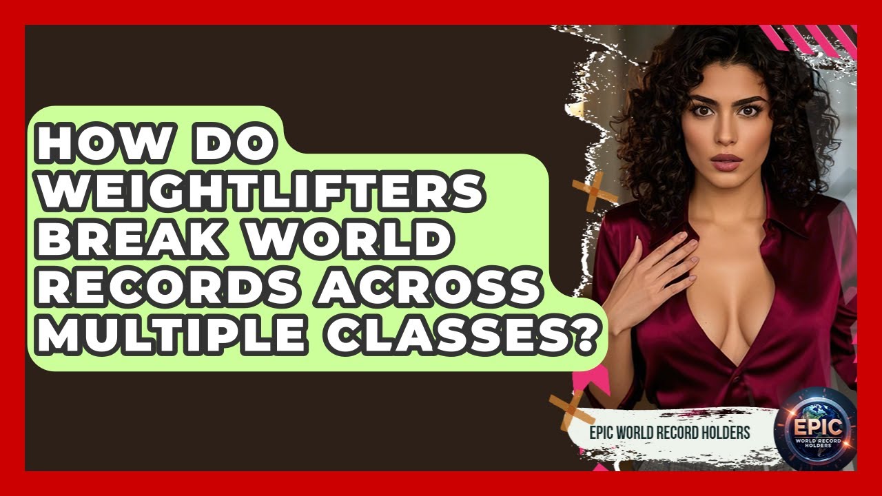 How Do Weightlifters Break World Records Across Multiple Classes? - Epic World Record Holders