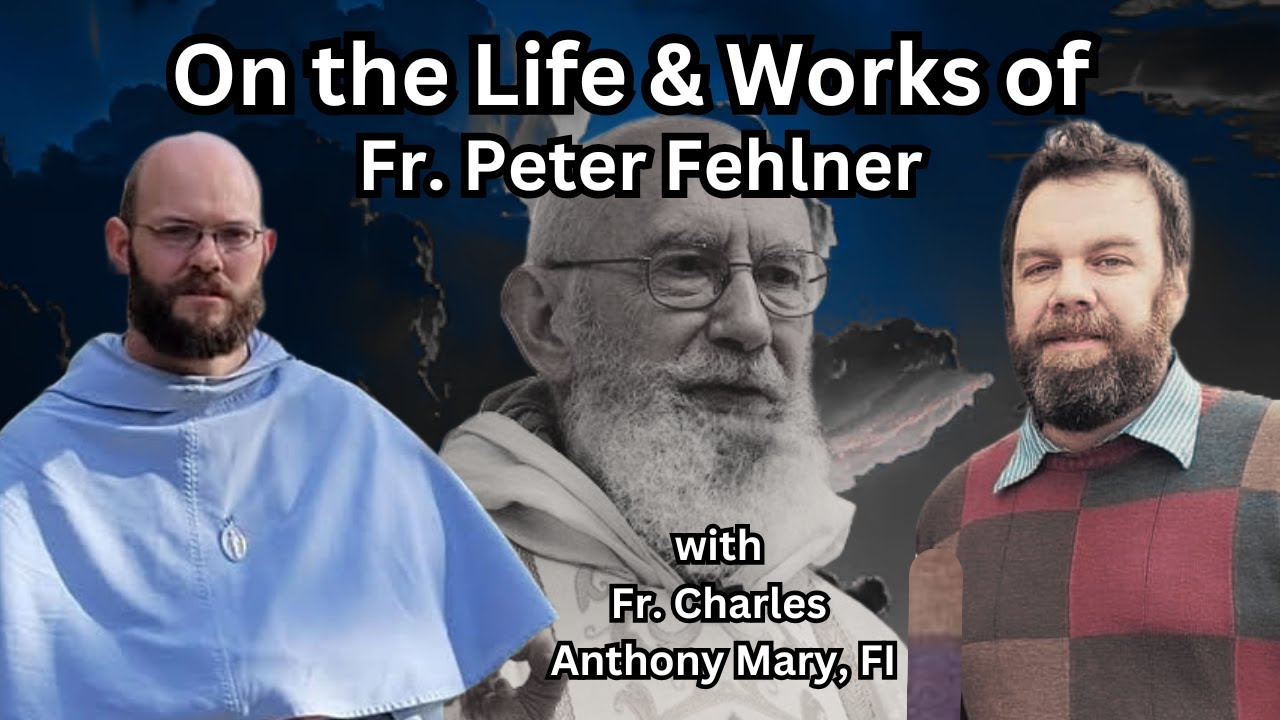 On the Life & Works of Fr. Peter Fehlner- with Fr. Charles Anthony Mary, FI