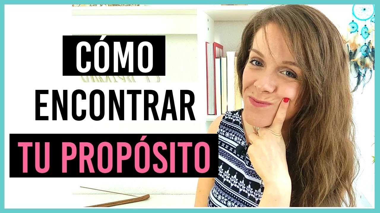 CÓMO ENCONTRAR TU PROPÓSITO EN LA VIDA