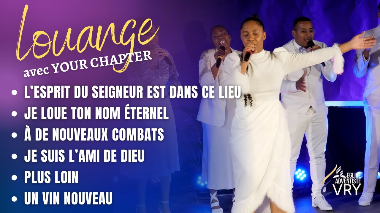 L'ESPRIT DU SEIGNEUR EST DANS CE LIEU / JE LOUE TON NOM ÉTERNEL/ À DE NOUVEAUX COMBATS| YOUR CHAPTER