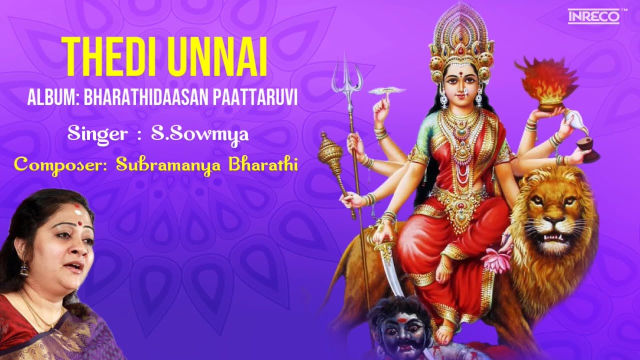 Thedi Unnai - Bharathiyar Songs | S.Sowmya | Nadanamakriya - Tisra Nadai Carnatic Classical Songs