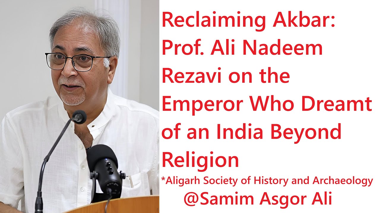 Reclaiming Akbar: Prof. Ali Nadeem Rezavi on the Emperor Who Dreamt of an India Beyond Religion