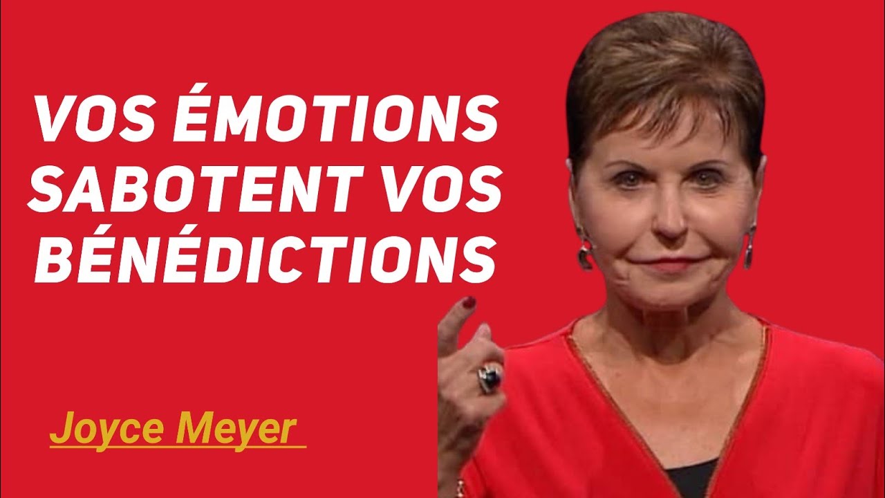 Ne Laisse Plus Tes Émotions Saboter Tes Bénédictions – Joyce Meyer