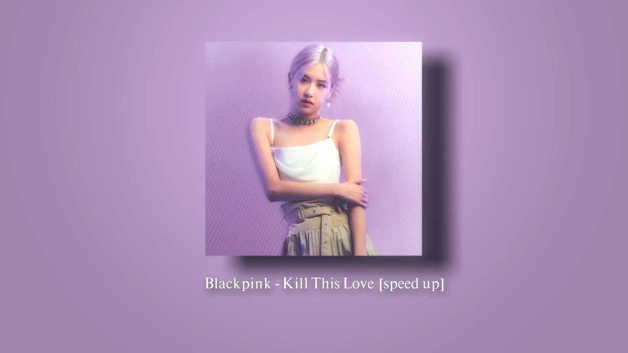 Blackpink - Kill This Love [speed up]