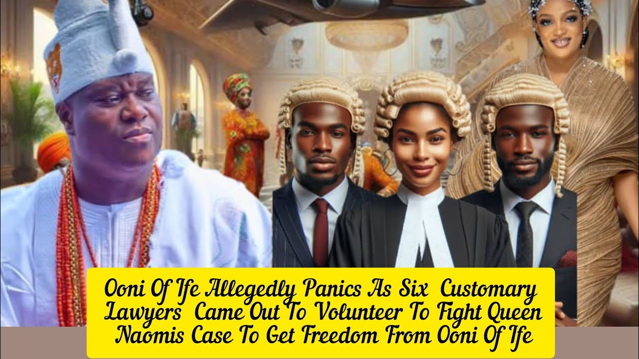 Ooni Of Ife Allegedly Panics As Six  Customary Lawyers  Came Out To Volunteer For Queen Naomi