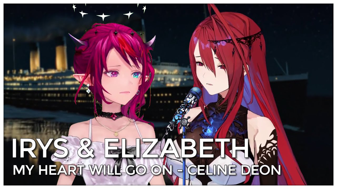 My Heart Will Go On (Mashup Edit/Duet Mix) - IRyS & Elizabeth Rose Bloodflame