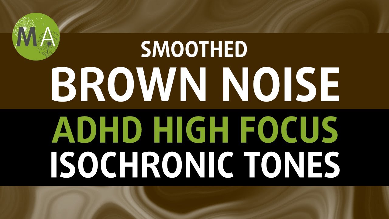 ADHD Intense Relief with Smoothed Brown Noise + Isochronic Tones