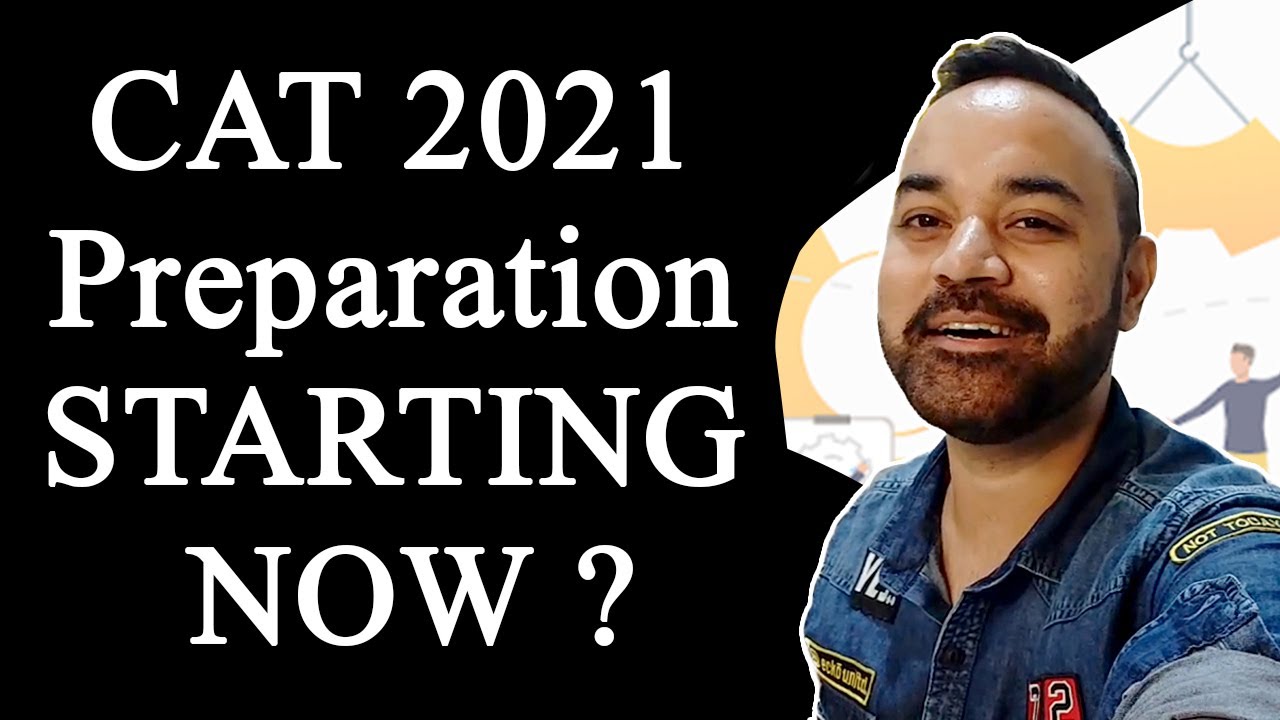 CAT 2021 Preparation STARTING NOW ?