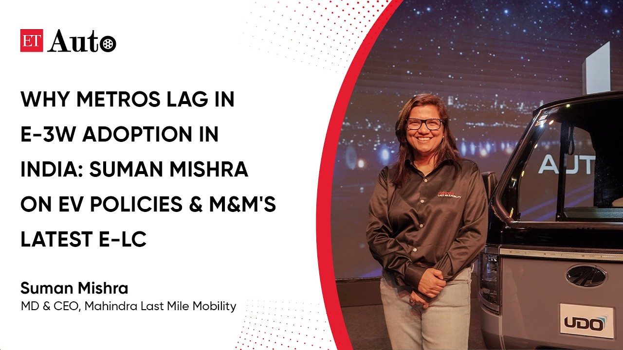 Why metros lag in e-3W adoption in India: Suman Mishra on EV policies & M&M's latest e-LCV