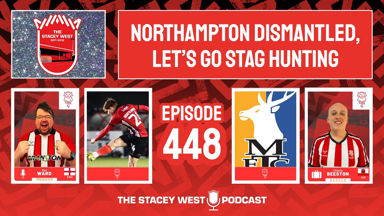 SW Podcast 448 - Northampton Dismantled, Mansfield Preview