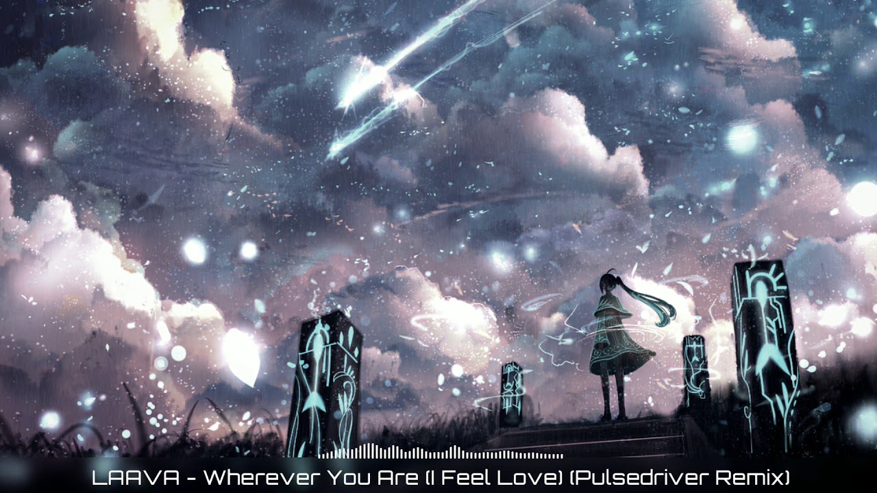 Nightcore - Wherever You Are (I Feel Love) (Pulsedriver Remix) [LAAVA]