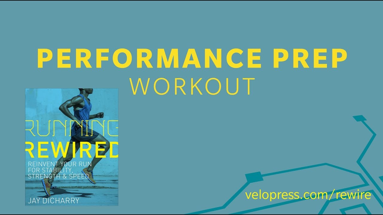 Jay Dicharry's RUNNING REWIRED Workout: Performance Prep
