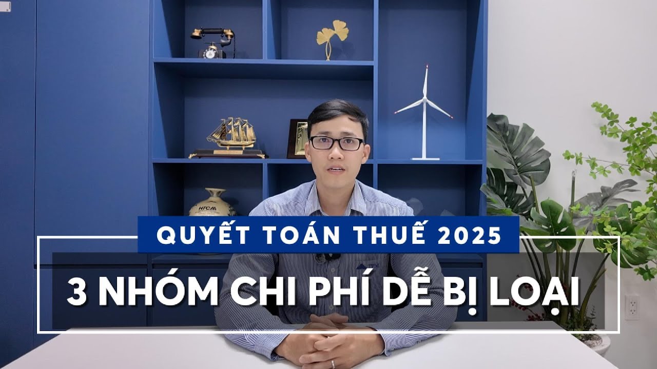 Quyết Toán Thuế 2025: 3 Chi Phí Doanh Nghiệp Hay Bị Loại
