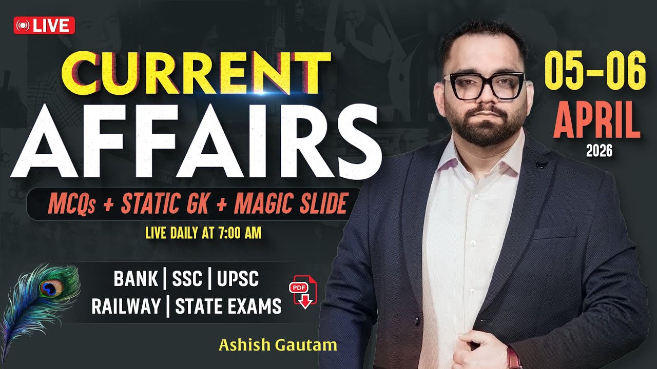 Current Affairs Today | 05-06 April 2026 Current Affairs | Daily Current Affairs By Ashish Gautam