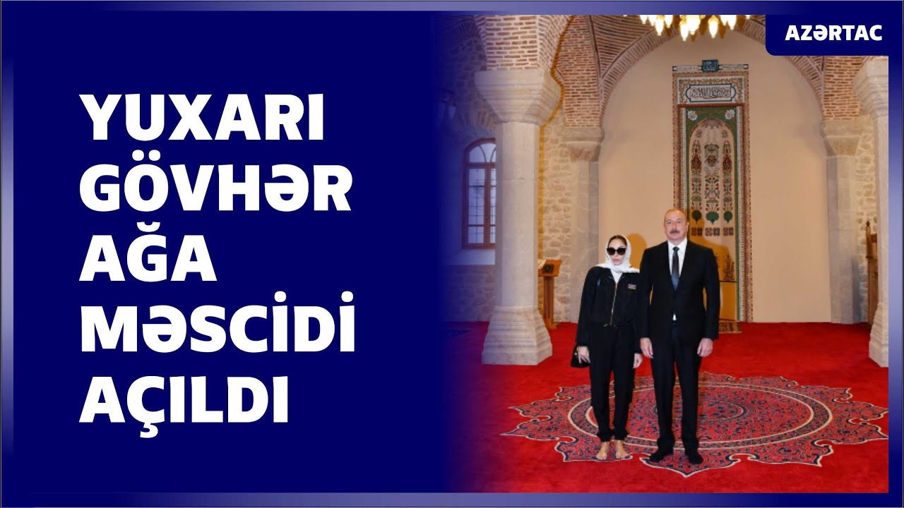Şuşada Yuxarı Gövhər Ağa məscidi əsaslı yenidənqurma və bərpadan sonra açılıb