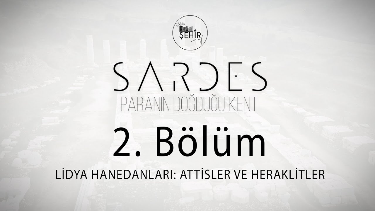 Paranın Doğduğu Kent Sardes 2. Bölüm | Lidya Hanedanları: Attisler ve Heraklitler