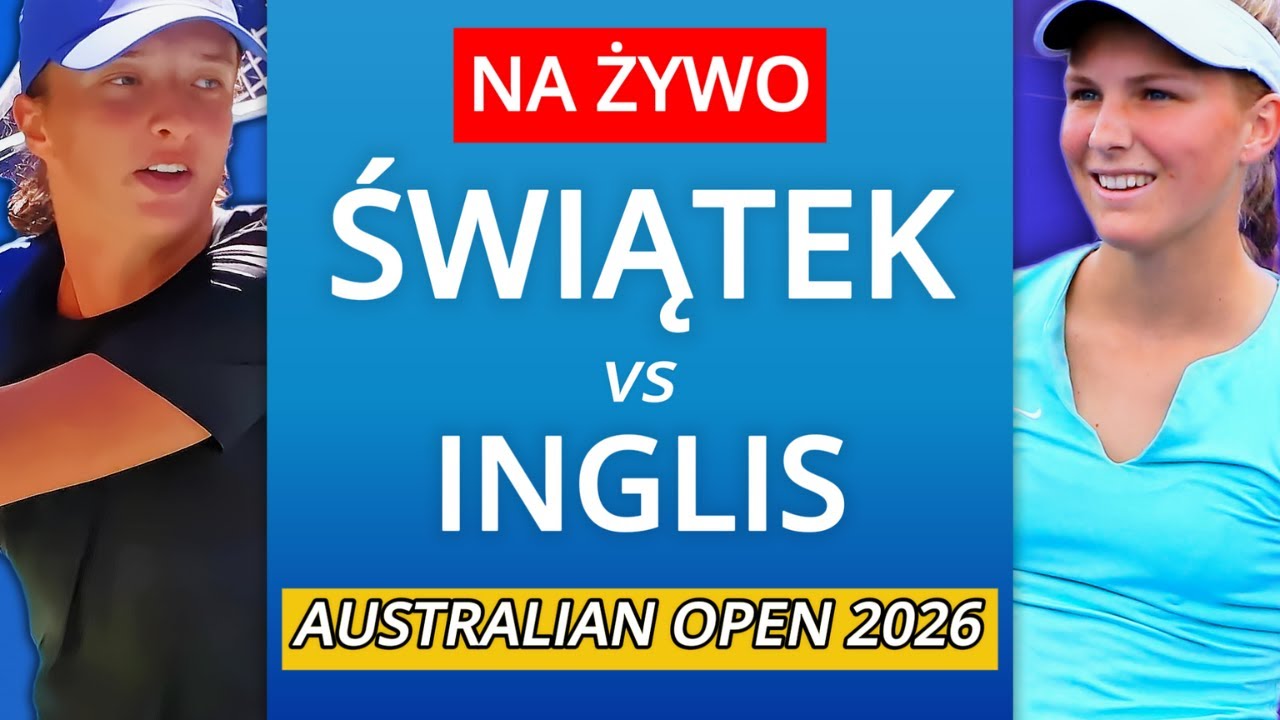IGA ŚWIĄTEK vs MADDISON INGLIS NA ŻYWO - AUSTRALIAN OPEN 2026