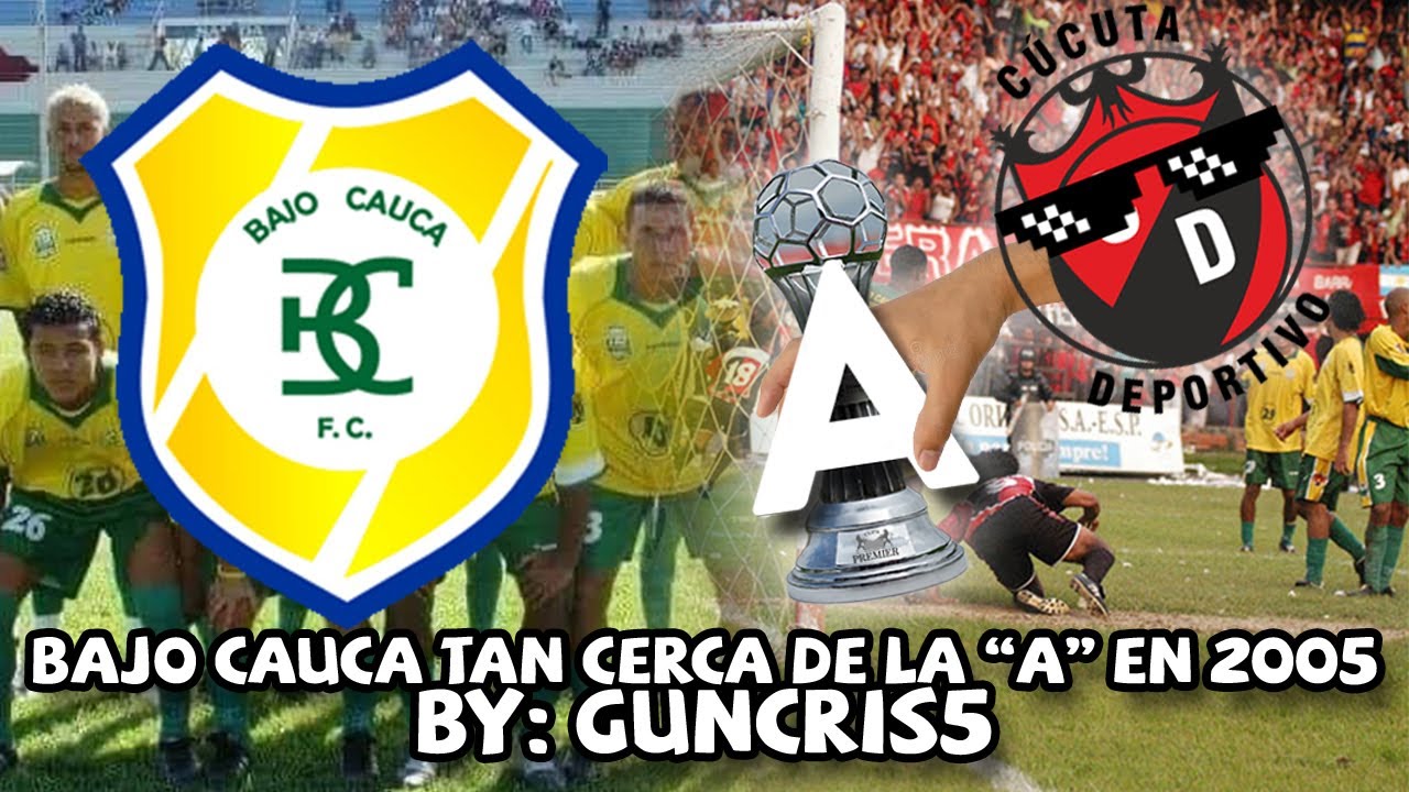BAJO CAUCA, el equipo que estuvo CERQUITA DEL ASCENSO ante CÚCUTA DEPORTIVO en 2005