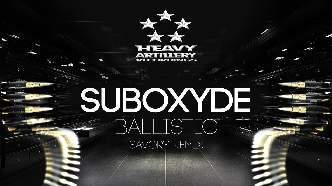 [Dubstep] SubOxyde - Ballistic (Savory Remix) [Heavy Artillery Recordings]