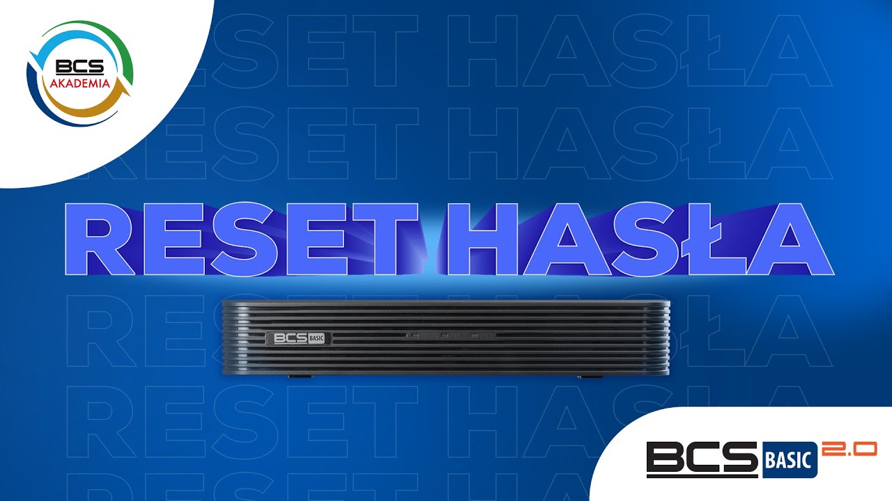 BCS Basic 2.0. - Jak zresetować hasło w rejestratorze?