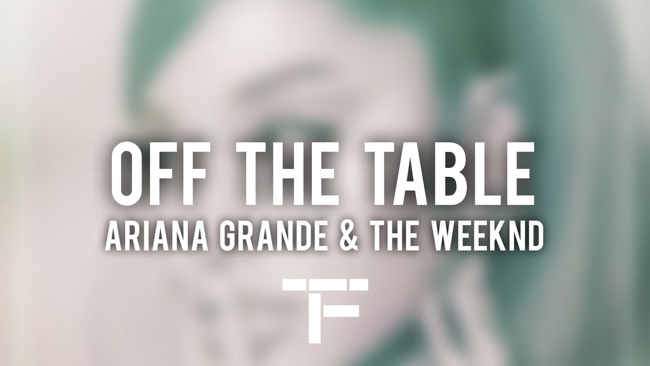 [TRADUCTION FRANÇAISE] Ariana Grande, The Weeknd - off the table
