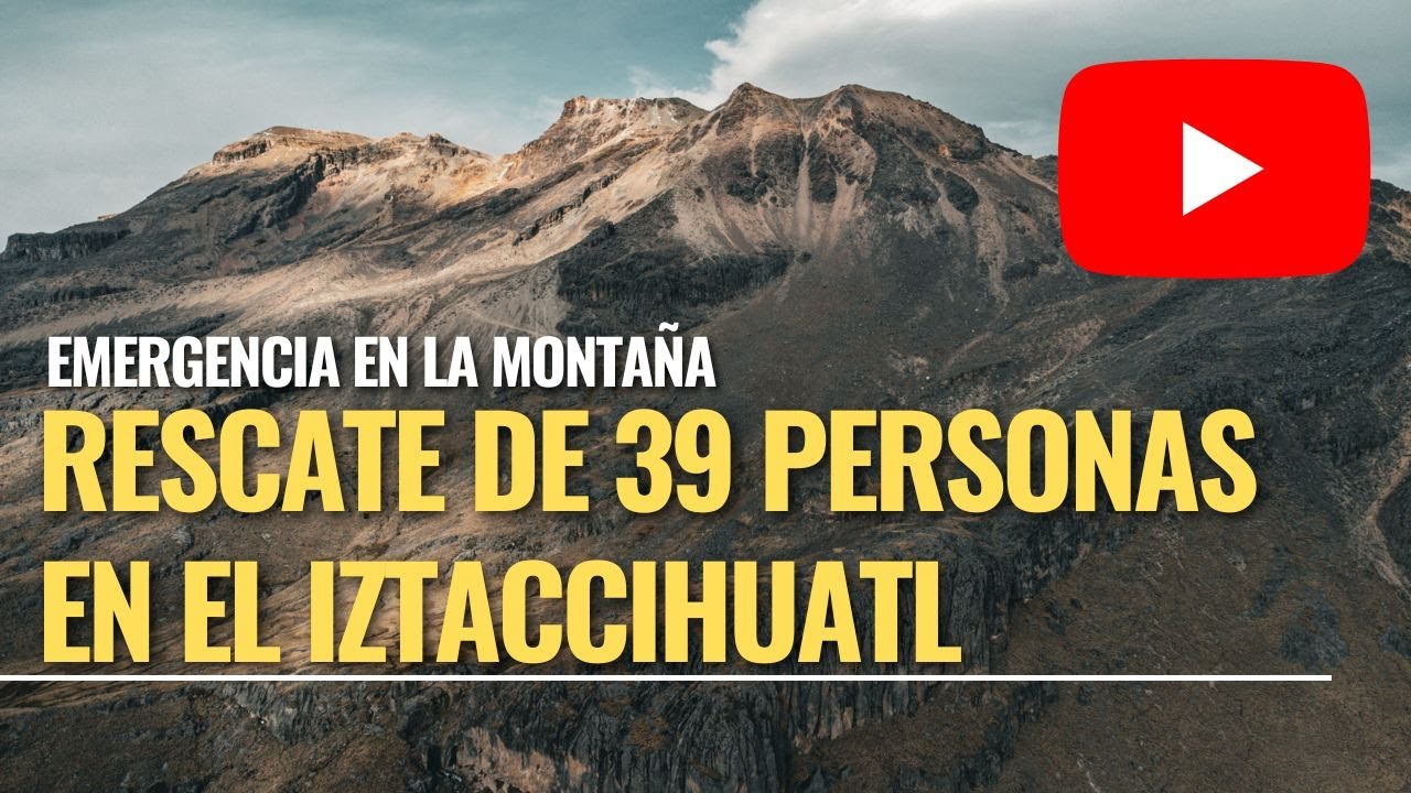 Rescate de 39 Personas en el Volcán Iztaccíhuatl