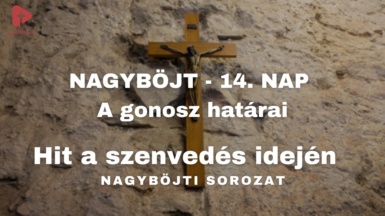Hit a szenvedés idején – Nagyböjti sorozat | 14. nap - A gonosz határai