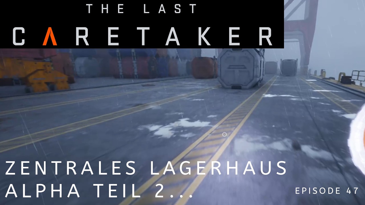 --🔴The Last Caretaker🔴-- Zentrales Lagerhaus Alpha Teil 2  -- Episode 47